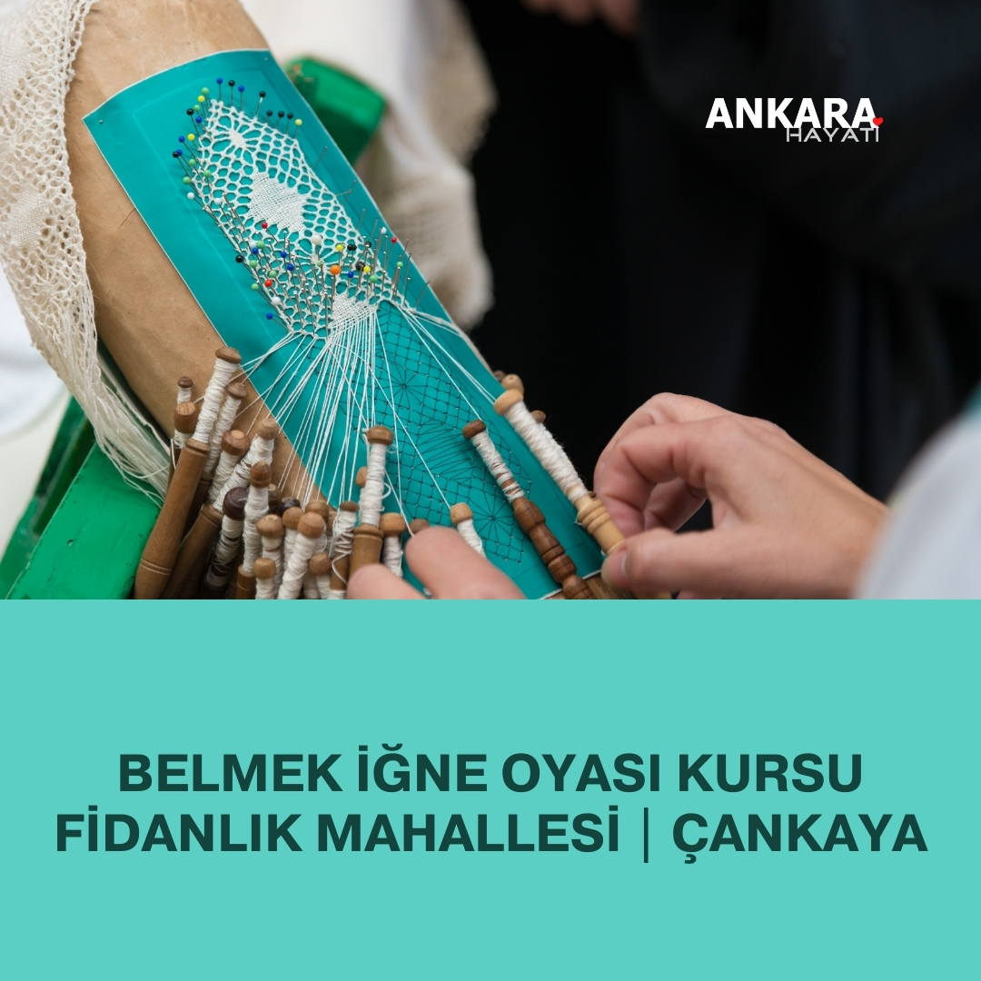 Belmek İğne Oyası Kursu Fidanlık Mahallesi | Çankaya