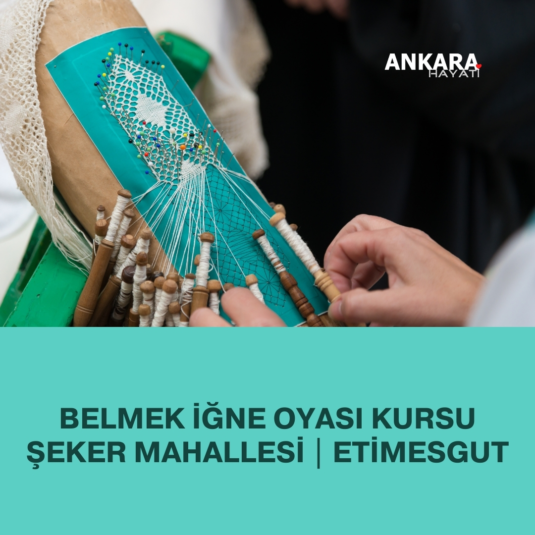 Belmek İğne Oyası Kursu Şeker Mahallesi | Etimesgut