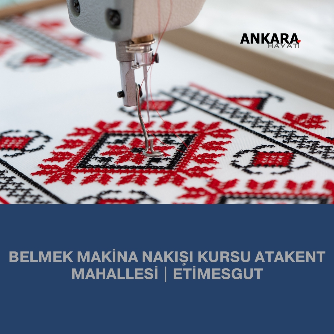 Belmek Makina Nakışı Kursu Atakent Mahallesi | Etimesgut