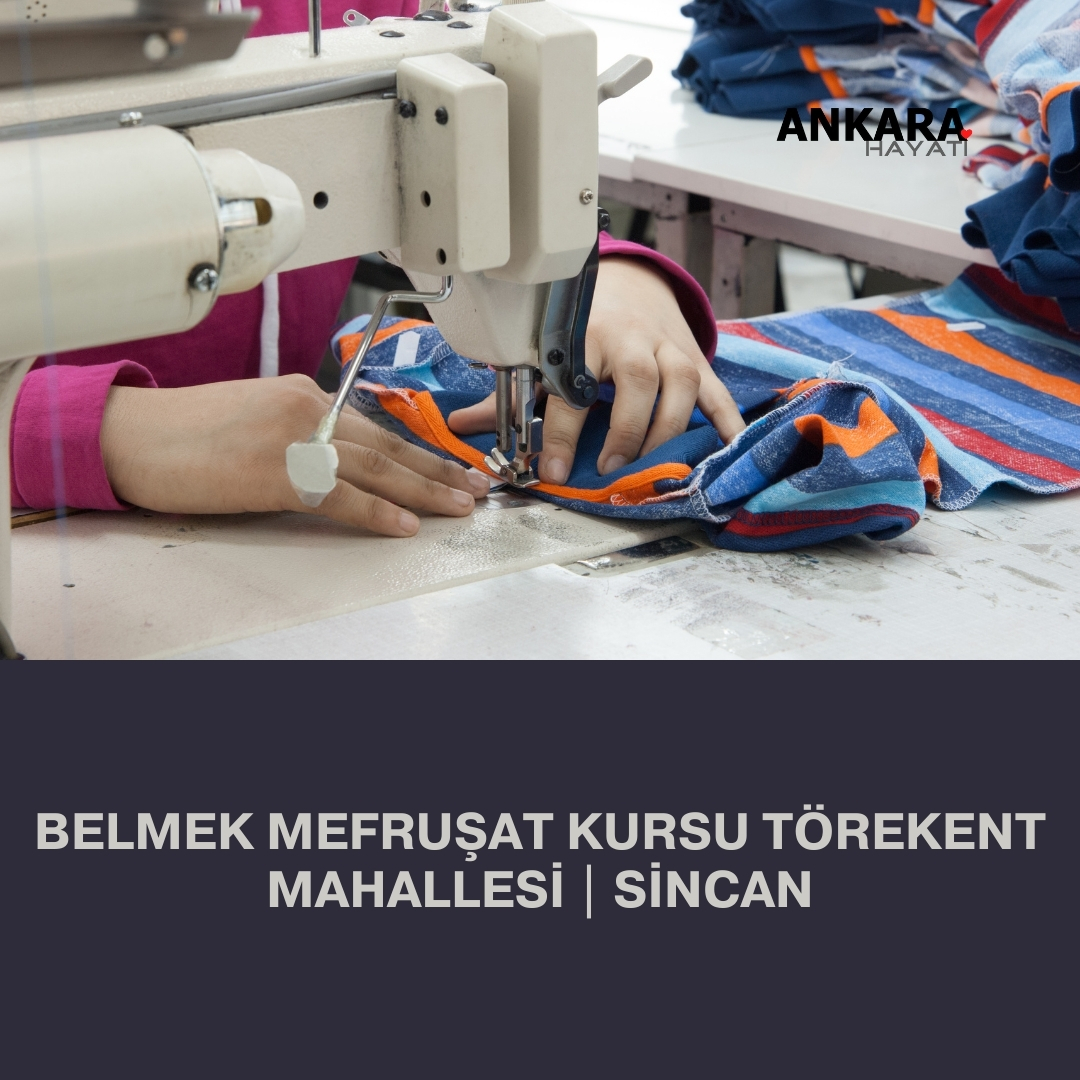 Belmek Mefruşat Kursu Törekent Mahallesi | Sincan