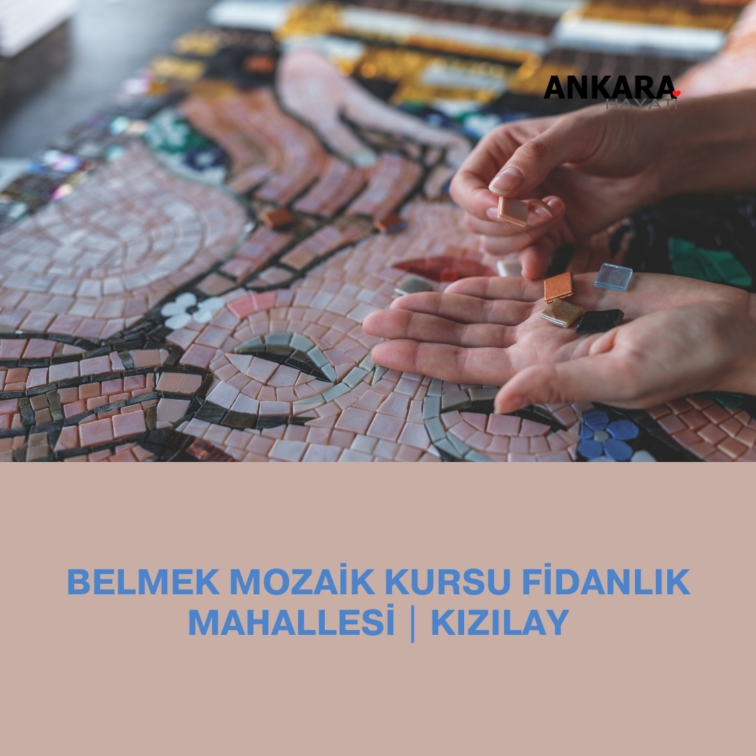 Belmek Mozaik Kursu Fidanlık Mahallesi | Kızılay