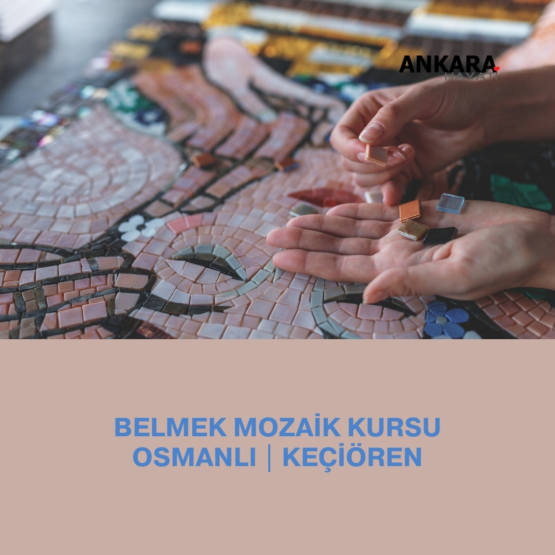 Belmek Mozaik Kursu Osmanlı | Keçiören