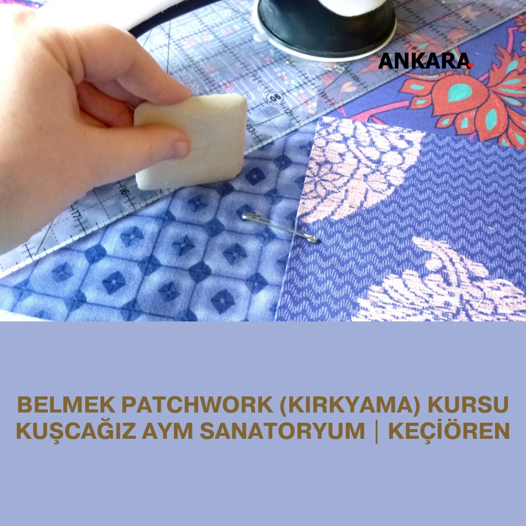 Belmek Patchwork (Kırkyama) Kursu Kuşcağız Aym Sanatoryum | Keçiören Belmek Patchwork (Kırkyama) Kursu Kuşcağız Aym Sanatoryum | Keçiören