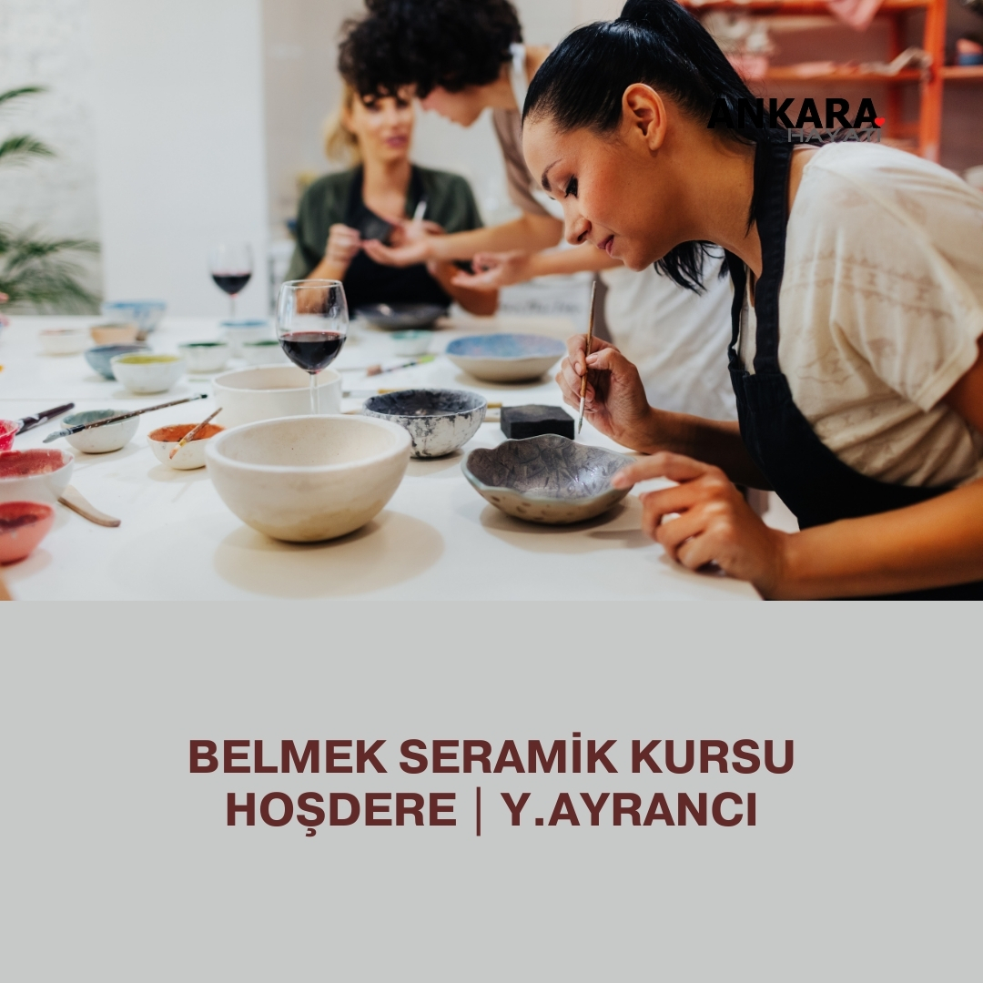 Belmek Seramik Kursu Hoşdere | Y.Ayrancı