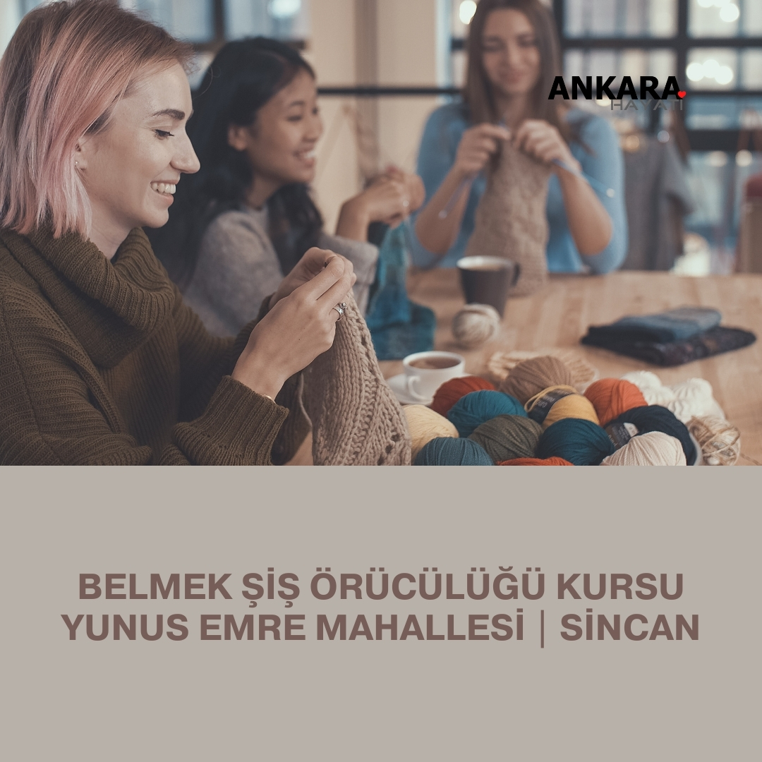 Belmek Şiş Örücülüğü Kursu Yunus Emre Mahallesi | Sincan Belmek Şiş Örücülüğü Kursu Yunus Emre Mahallesi | Sincan