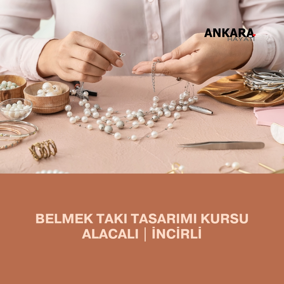 Belmek Takı Tasarımı Kursu Alacalı | İncirli