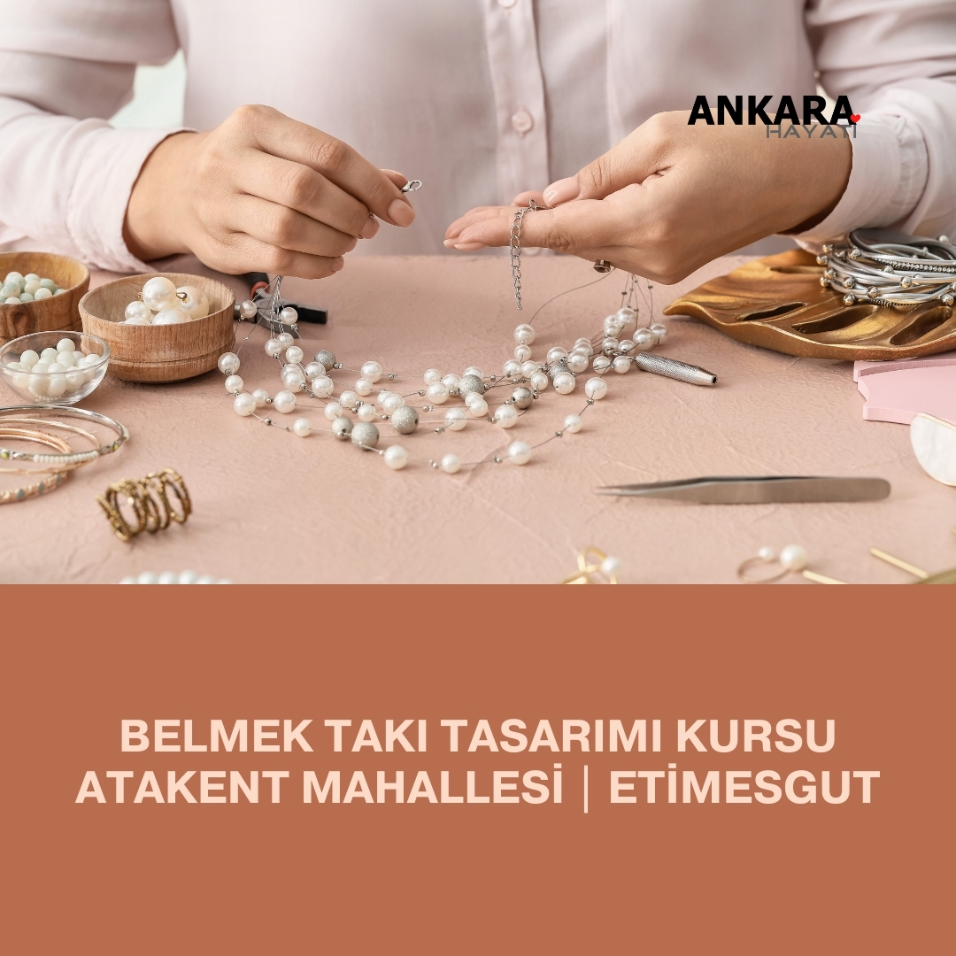 Belmek Takı Tasarımı Kursu Atakent Mahallesi | Etimesgut