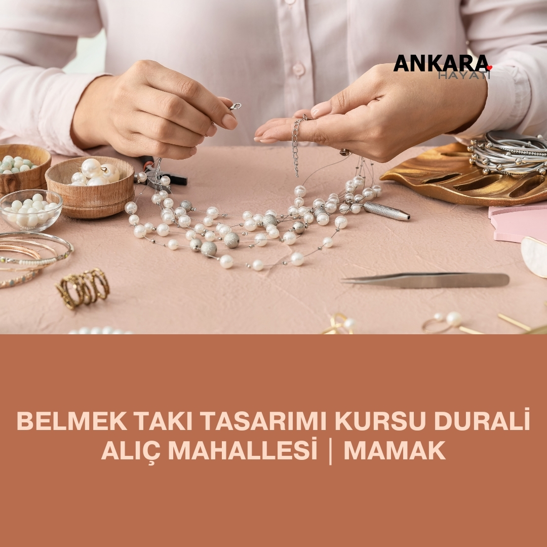 Belmek Takı Tasarımı Kursu Durali Alıç Mahallesi | Mamak