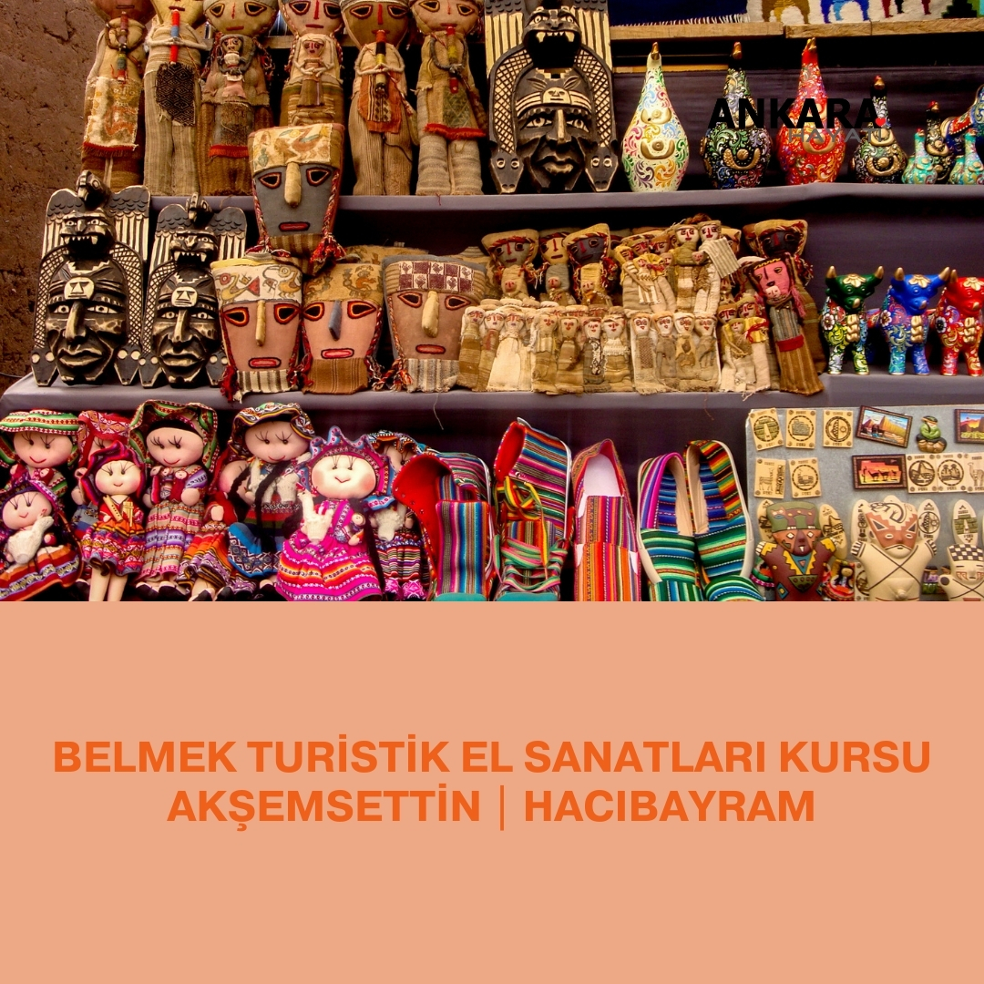 Belmek Turistik El Sanatları Kursu Akşemsettin | Hacıbayram Belmek Turistik El Sanatları Kursu Akşemsettin | Hacıbayram