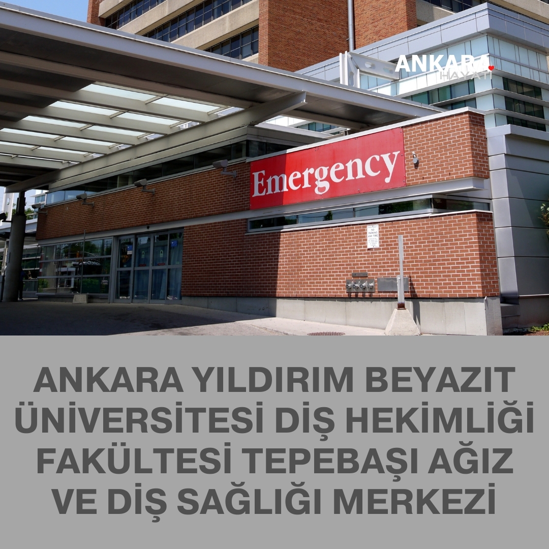 Ankara Yıldırım Beyazıt Üniversitesi Diş Hekimliği Fakültesi Tepebaşı Ağız Ve Diş Sağlığı Merkezi