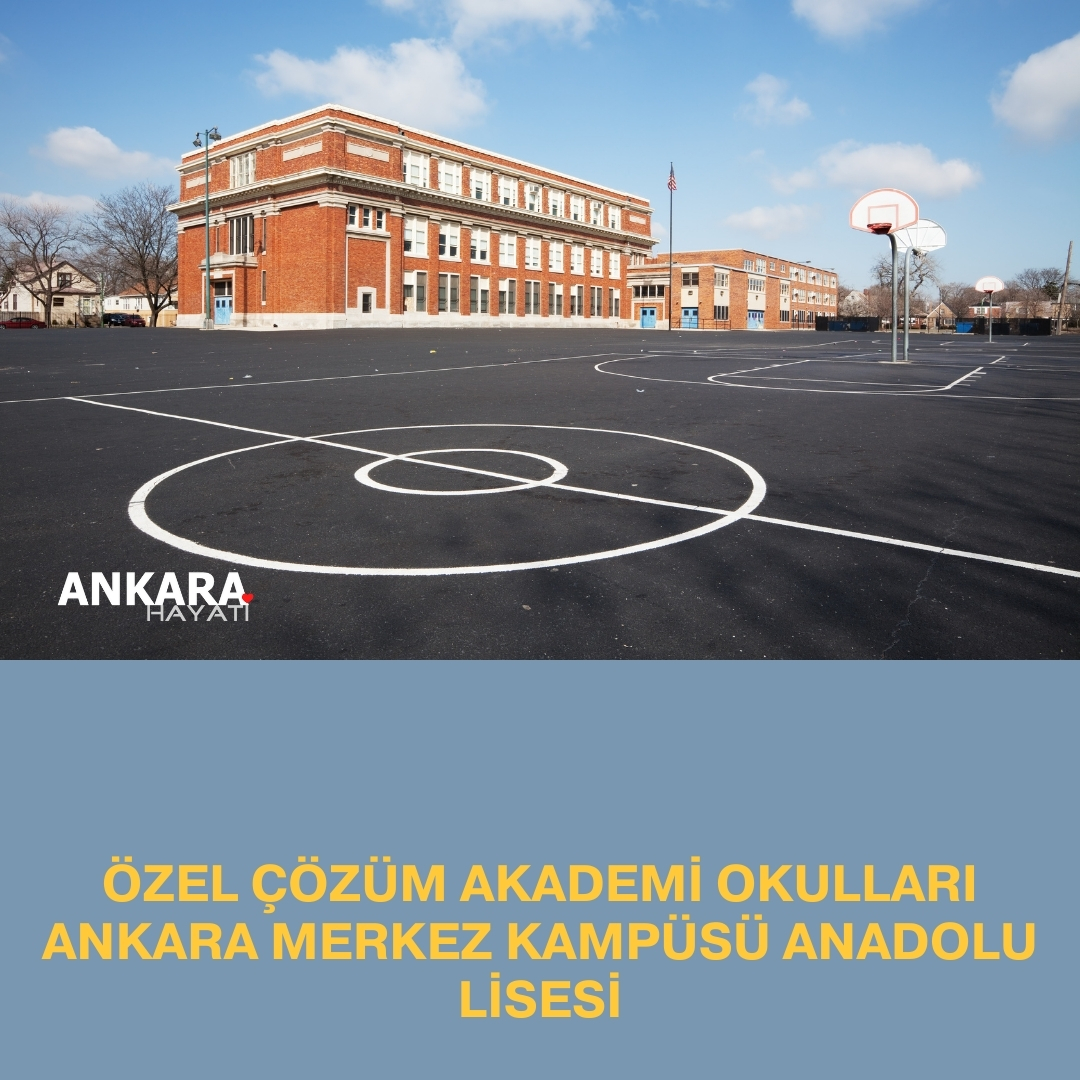 Özel Çözüm Akademi Okulları Ankara Merkez Kampüsü Anadolu Lisesi